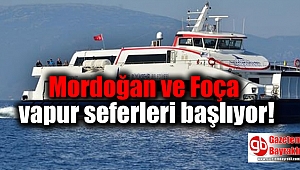 Mordoğan ve Foça vapur seferleri başlıyor