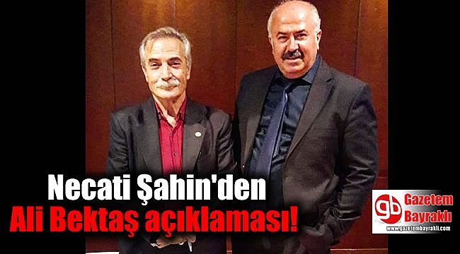 Necati Şahin'den Ali Bektaş açıklaması