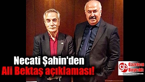 Necati Şahin'den Ali Bektaş açıklaması