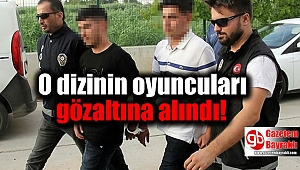 O dizinin oyuncuları gözaltına alındı