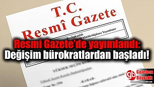 Resmi Gazete'de yayımlandı: Değişim bürokratlardan başladı