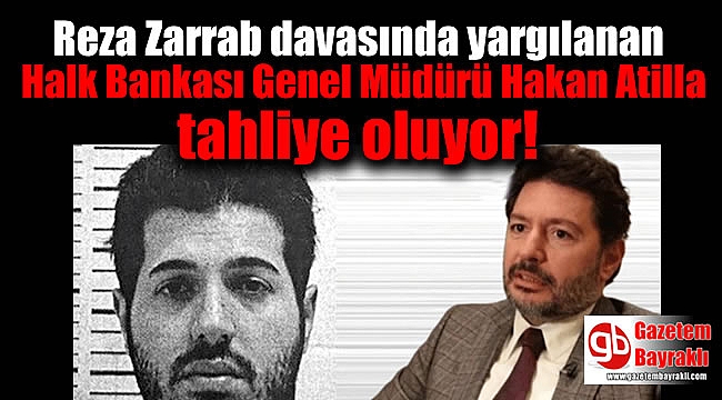 Reza Zarrab davasında yargılanan Mehmet Hakan Atilla tahliye oluyor