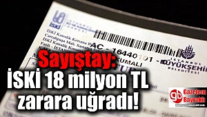 Sayıştay: İSKİ 18 milyon TL zarara uğradı