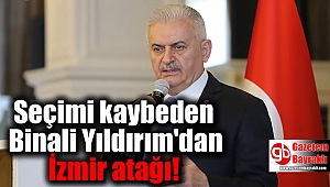 Seçimi kaybeden Binali Yıldırım'dan İzmir atağı