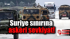 Suriye sınırına askeri sevkiyat