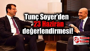 Tunç Soyer’den 23 Haziran değerlendirmesi