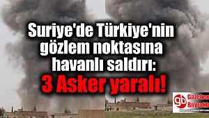 Türkiye'nin gözlem noktasına havanlı saldırı: 3 asker yaralı