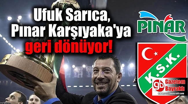 Ufuk Sarıca, Pınar Karşıyaka'ya geri dönüyor