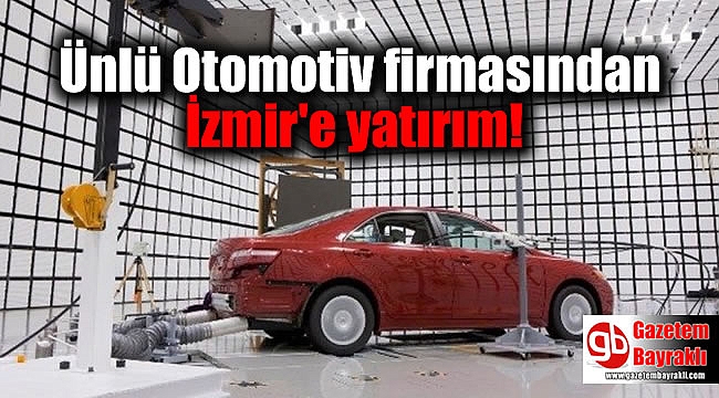 Ünlü Otomotiv firmasından İzmir'e yatırım