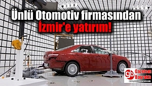 Ünlü Otomotiv firmasından İzmir'e yatırım