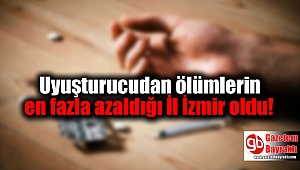 Uyuşturucudan ölümlerin en fazla azaldığı İl İzmir oldu