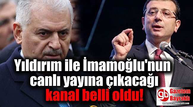Yıldırım ile İmamoğlu'nun canlı yayına çıkacağı kanal belli oldu