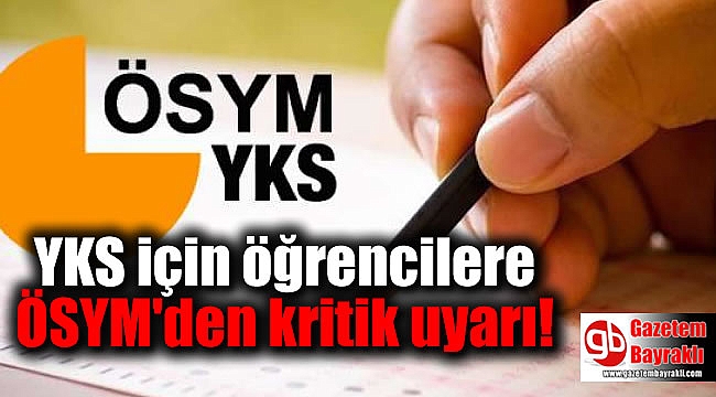 YKS için öğrencilere ÖSYM'den kritik uyarı
