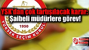 YSK'dan çok tartışılacak karar: Şaibeli müdürlere görev