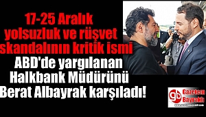 ABD'de dolandırıcılık suçundan yargılanan Hakan Atilla'yı Berat Albayrak karşıladı