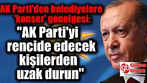 AK Parti'den belediyelere 'konser' genelgesi: ''AK Parti'yi rencide edecek kişilerden uzak durun''