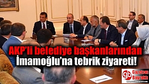 AKP’li belediye başkanlarından İmamoğlu’na tebrik ziyareti