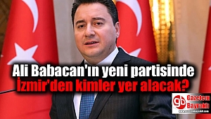 Ali Babacan'ın yeni partisinde İzmir'den kimler yer alacak