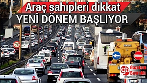 Araç sahipleri dikkat: Yeni dönem başlıyor