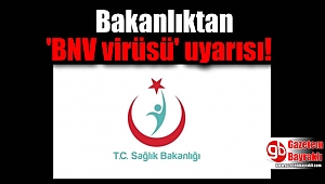 Bakanlıktan ' BNV virüsü' uyarısı