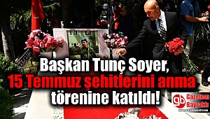 Başkan Soyer, 15 Temmuz şehitlerini anma törenine katıldı