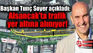 Başkan Tunç Soyer açıkladı: Alsancak'ta trafik yer altına alınıyor