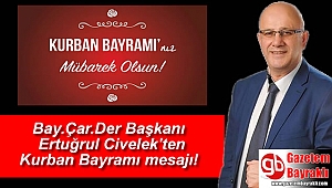Bay.Çar.Der Başkanı Ertuğrul Civelek'ten Kurban Bayramı mesajı