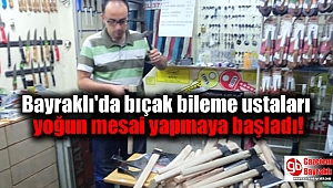 Bayraklı'da bıçak bileme ustaları yoğun mesai yapmaya başladı