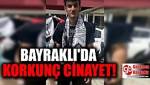 Bayraklı'da korkunç cinayet