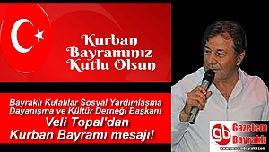 Bayraklı Kulalılar Sosyal Yardımlaşma Dayanışma ve Kültür Derneği Başkanı Veli Topal'dan Kurban Bayramı mesajı