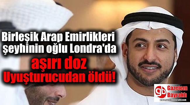 Birleşik Arap Emirlikleri şeyhinin oğlu Londra'da aşırı doz Uyuşturucudan öldü