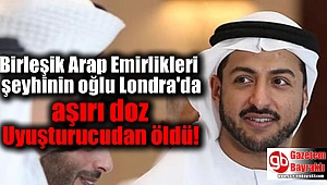 Birleşik Arap Emirlikleri şeyhinin oğlu Londra'da aşırı doz Uyuşturucudan öldü