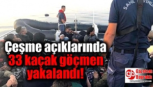Çeşme açıklarında 33 kaçak göçmen yakalandı