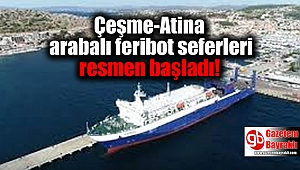 Çeşme-Atina arabalı feribot seferleri resmen başladı