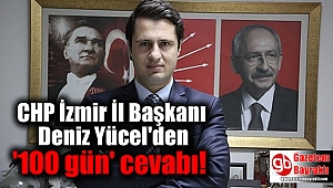 CHP İzmir İl Başkanı Deniz Yücel'den '100 gün' cevabı