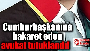 Cumhurbaşkanına hakaret eden avukat tutuklandı