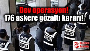 Dev operasyon: 176 askere gözaltı kararı