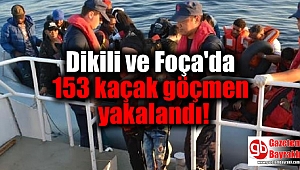 Dikili ve Foça'da 153 kaçak göçmen yakalandı