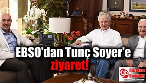 EBSO'dan Tunç Soyer'e ziyaret