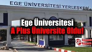 Ege Üniversitesi A Plus Üniversite Oldu