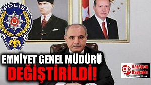 Emniyet Genel Müdürü değişti