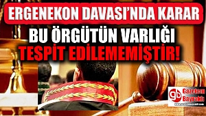 Ergenekon davasında karar açıklandı: Örgüt varlığı tespit edilememiştir
