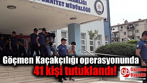 Göçmen Kaçakçılığı operasyonunda 41 kişi tutuklandı