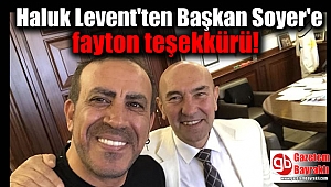 Haluk Levent'ten Başkan Soyer'e fayton teşekkürü