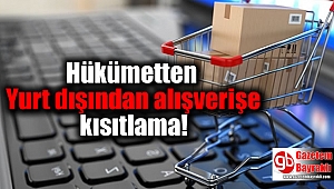 Hükümetten Yurt dışından alışverişe kısıtlama