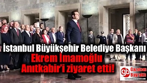 İstanbul Büyükşehir Belediye Başkanı Ekrem İmamoğlu Anıtkabir’i ziyaret etti