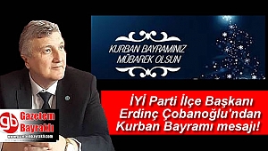 İYİ Parti İlçe Başkanı Erdinç Çobanoğlu'ndan Kurban Bayramı mesajı