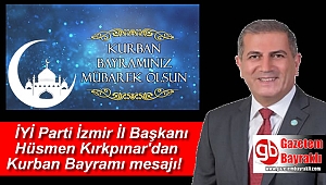 İYİ Parti İzmir İl Başkanı Hüsmen Kırkpınar'dan Kurban Bayramı mesajı