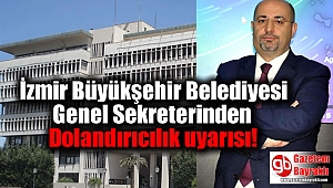 İzmir Büyükşehir Belediyesi Genel Sekreterinden dolandırıcılık uyarısı