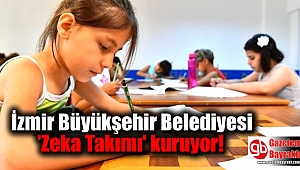 İzmir Büyükşehir Belediyesi 'Zeka Takımı' kuruyor